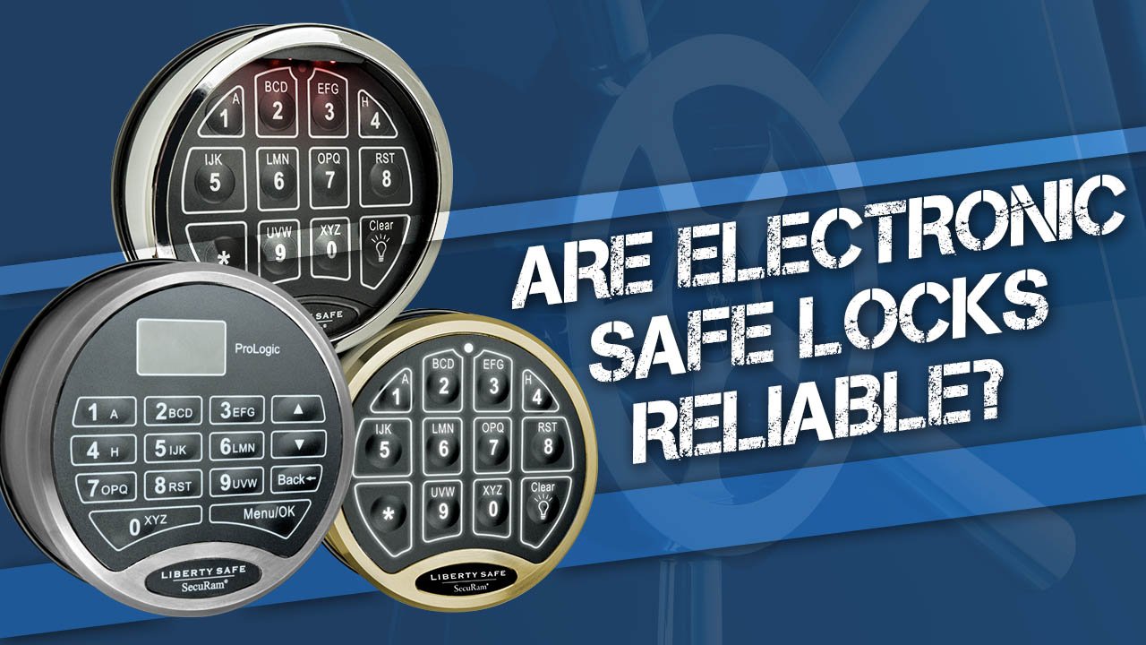 Are Electronic Safe Locks Reliable?