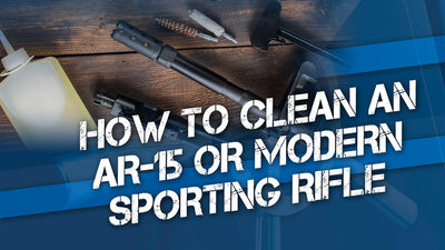 How to Clean an AR-15 or Modern Sporting Rifle