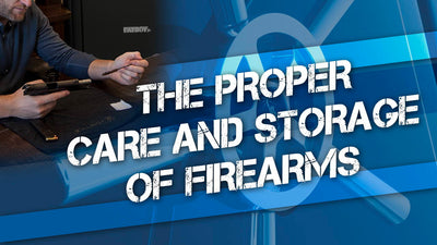 The Proper Care and Storage of Firearms