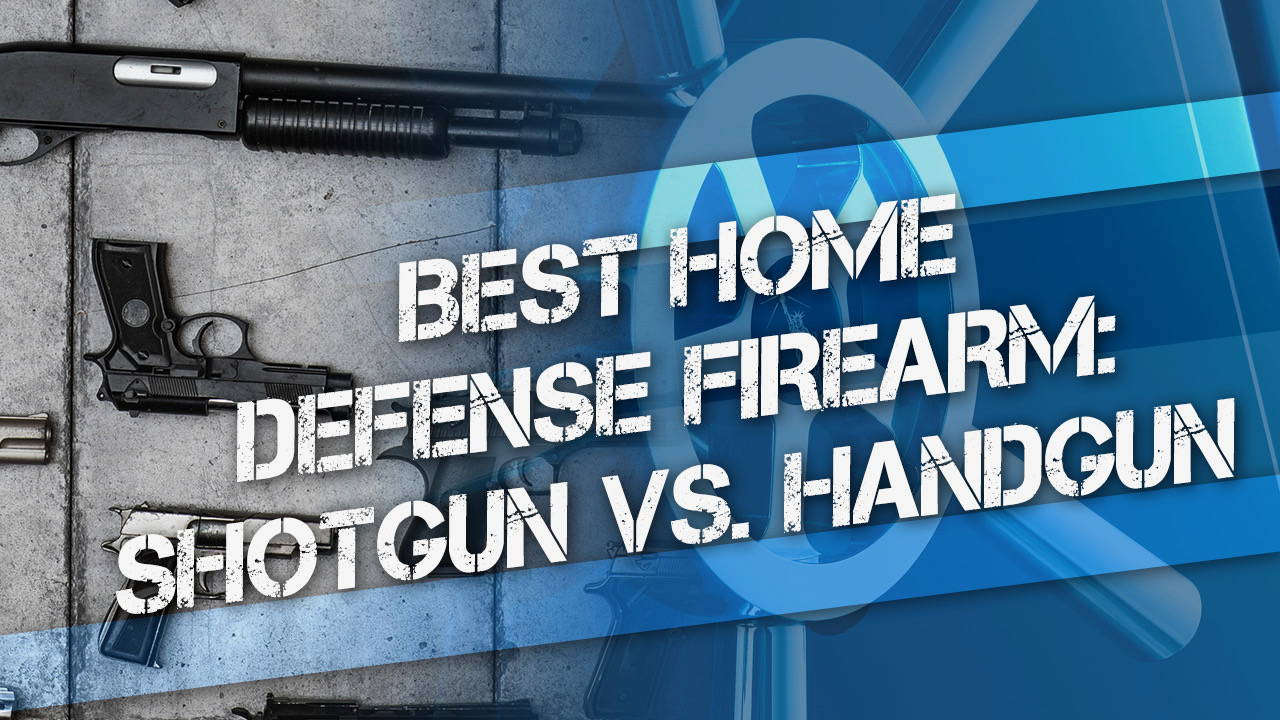 Best Home Defense Firearm: Shotgun vs Handgun