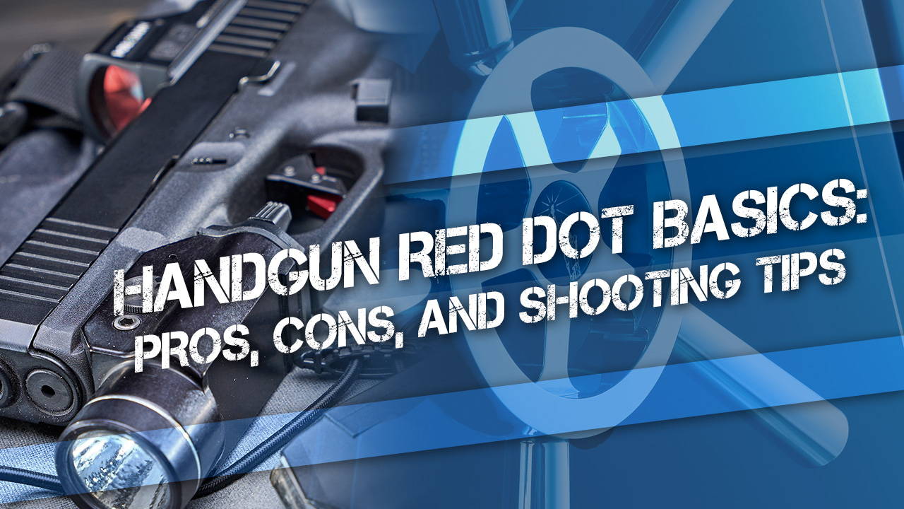 Handgun Red Dot Basics: Pros, Cons, and Shooting Tips