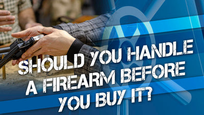 Handle a Firearm Before You Buy